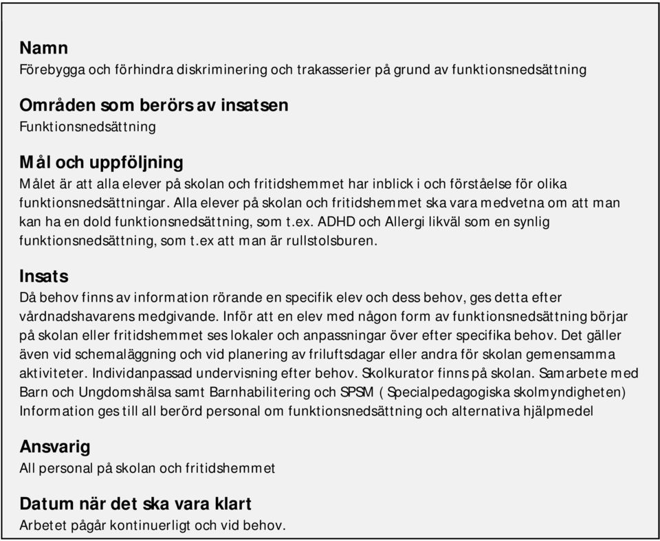 ADHD och Allergi likväl som en synlig funktionsnedsättning, som t.ex att man är rullstolsburen.