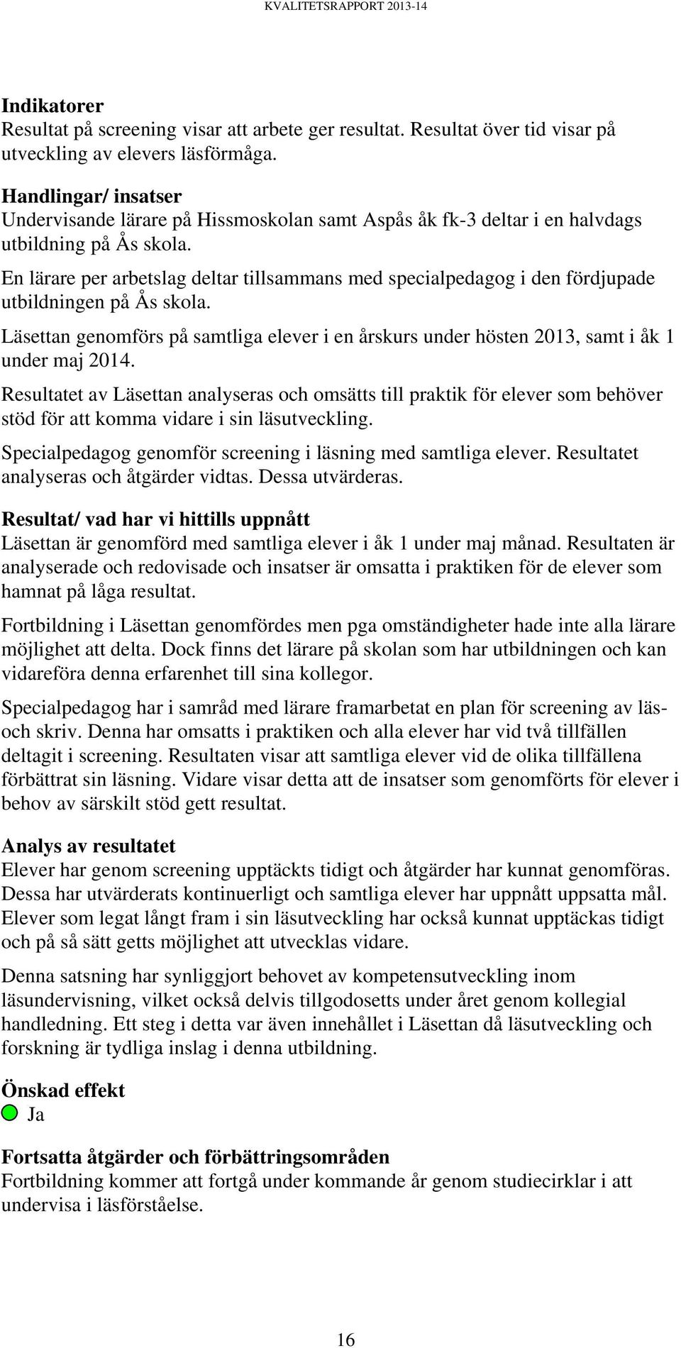 En lärare per arbetslag deltar tillsammans med specialpedagog i den fördjupade utbildningen på Ås skola.