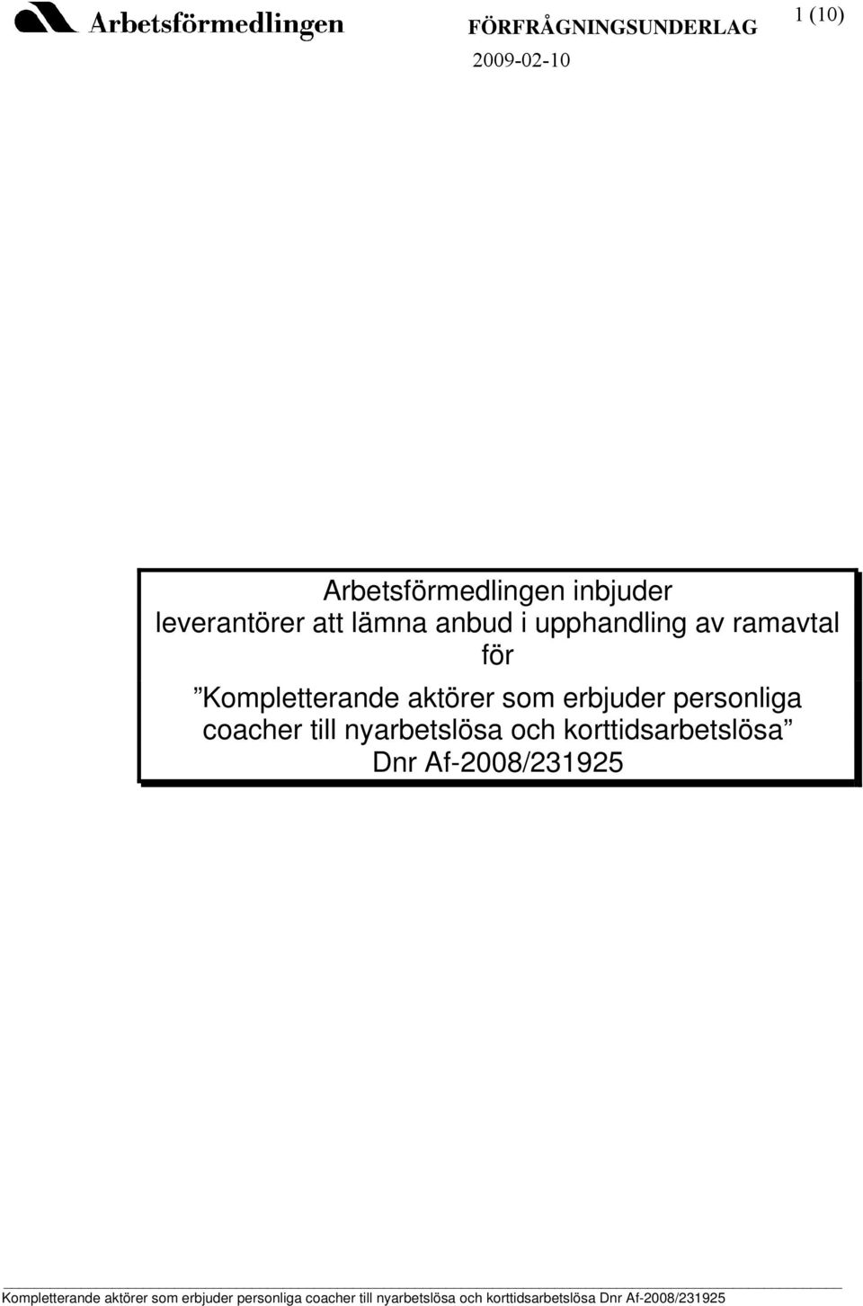 coacher till nyarbetslösa och korttidsarbetslösa Dnr Af-2008/231925 Kompletterande