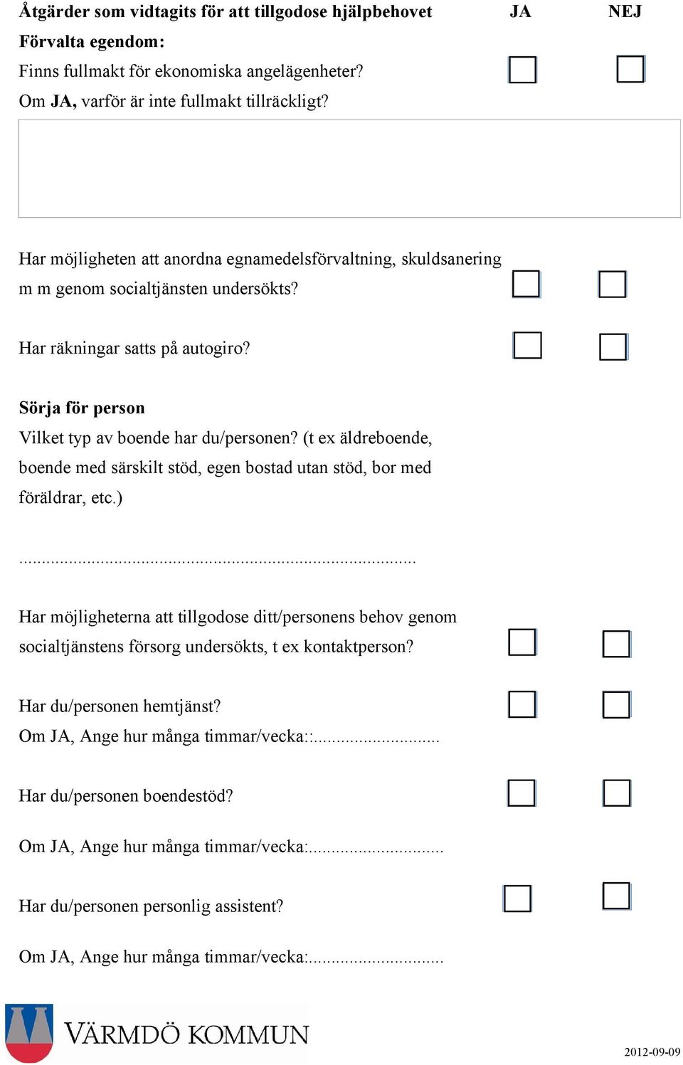 (t ex äldreboende, boende med särskilt stöd, egen bostad utan stöd, bor med föräldrar, etc.).