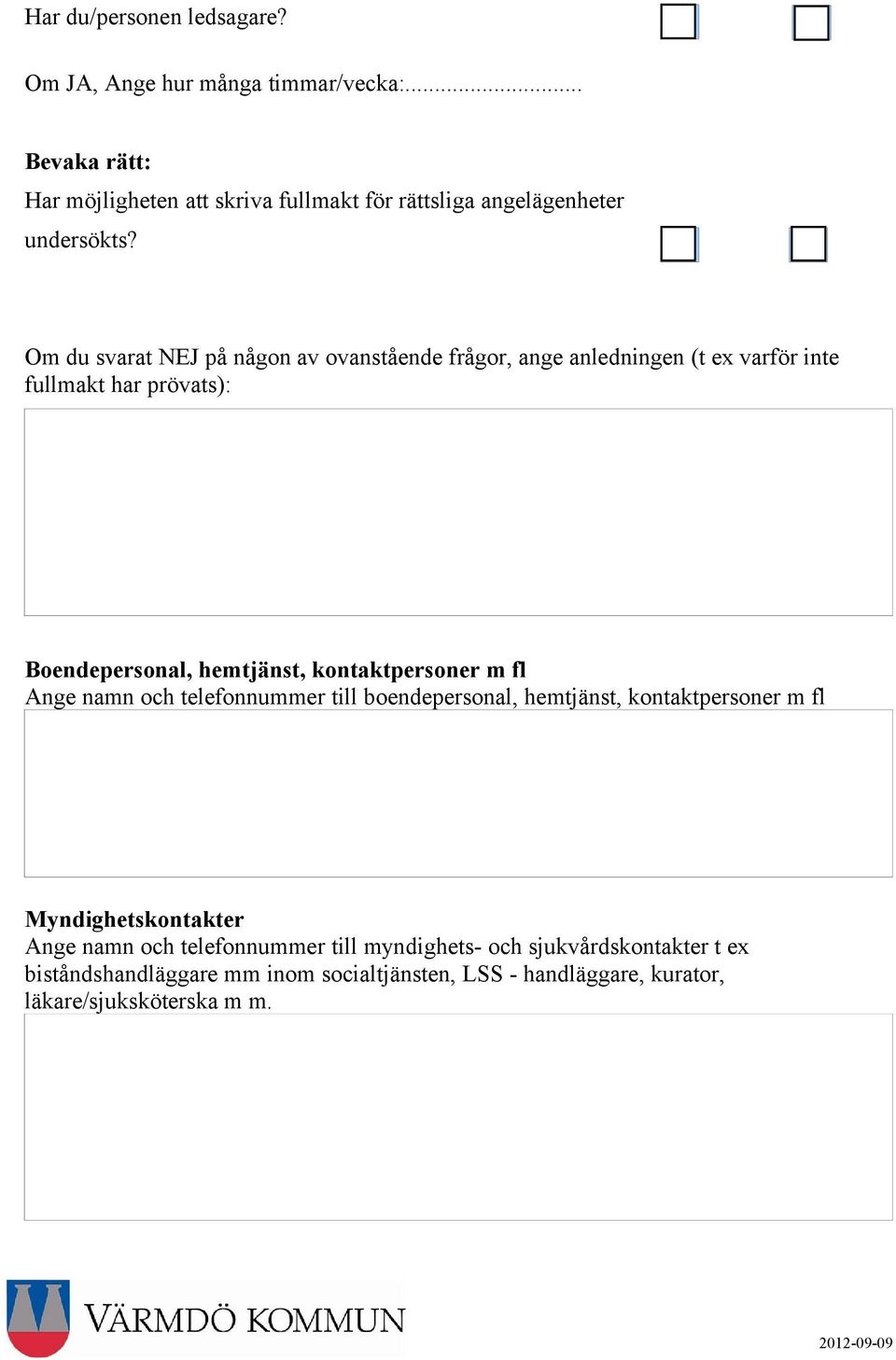 Om du svarat NEJ på någon av ovanstående frågor, ange anledningen (t ex varför inte fullmakt har prövats): Boendepersonal, hemtjänst,