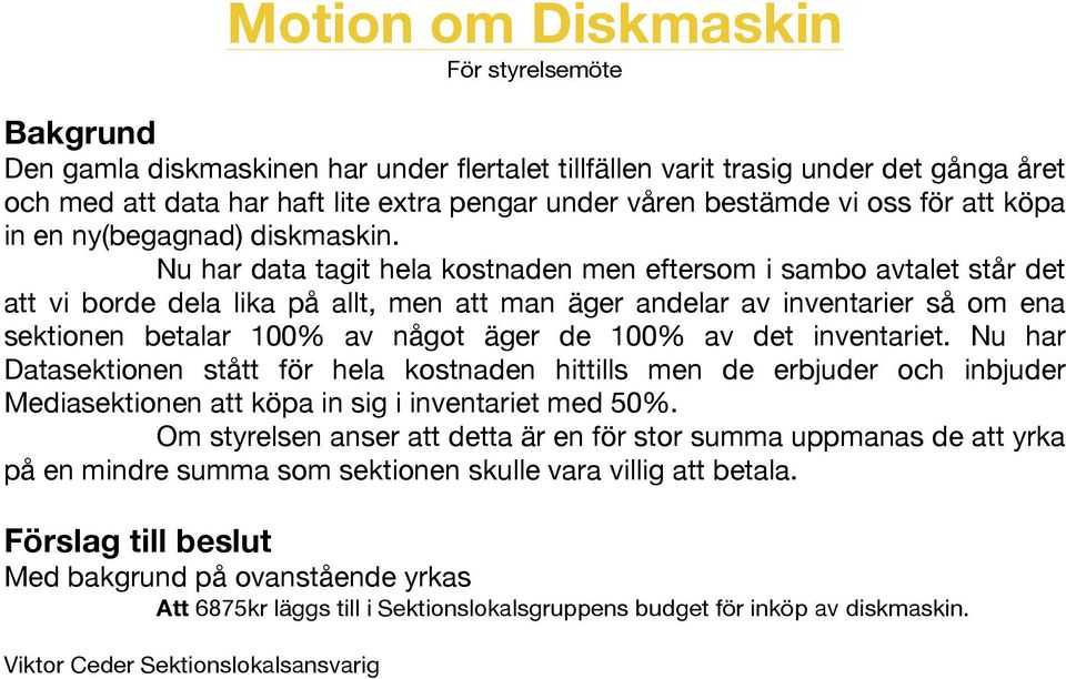 Nu har data tagit hela kostnaden men eftersom i sambo avtalet står det att vi borde dela lika på allt, men att man äger andelar av inventarier så om ena sektionen betalar 100% av något äger de 100%