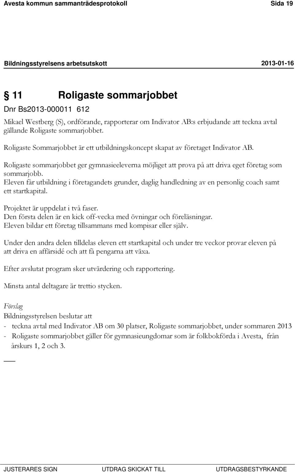 Roligaste sommarjobbet ger gymnasieeleverna möjliget att prova på att driva eget företag som sommarjobb.