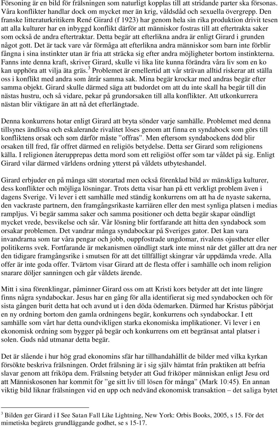 som också de andra eftertraktar. Detta begär att efterlikna andra är enligt Girard i grunden något gott.