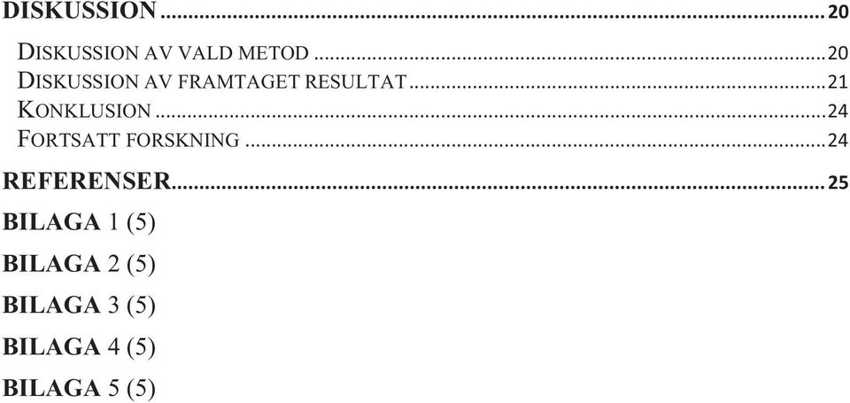 .. 21 KONKLUSION... 24 FORTSATT FORSKNING.