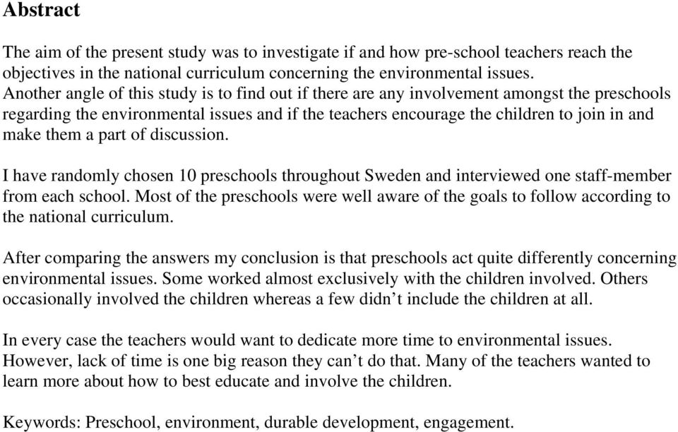 part of discussion. I have randomly chosen 10 preschools throughout Sweden and interviewed one staff-member from each school.