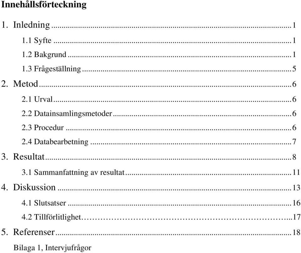 ..7 3. Resultat...8 3.1 Sammanfattning av resultat...11 4. Diskussion...13 4.