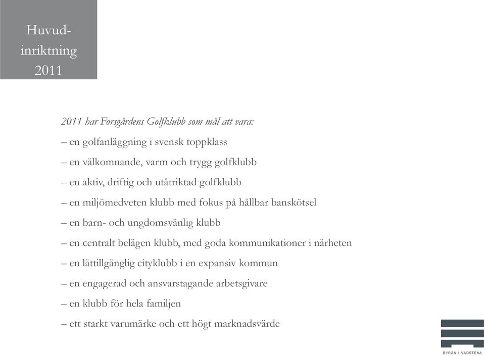 och ungdomsvänlig klubb en centralt belägen klubb, med goda kommunikationer i närheten en lättillgänglig cityklubb i en