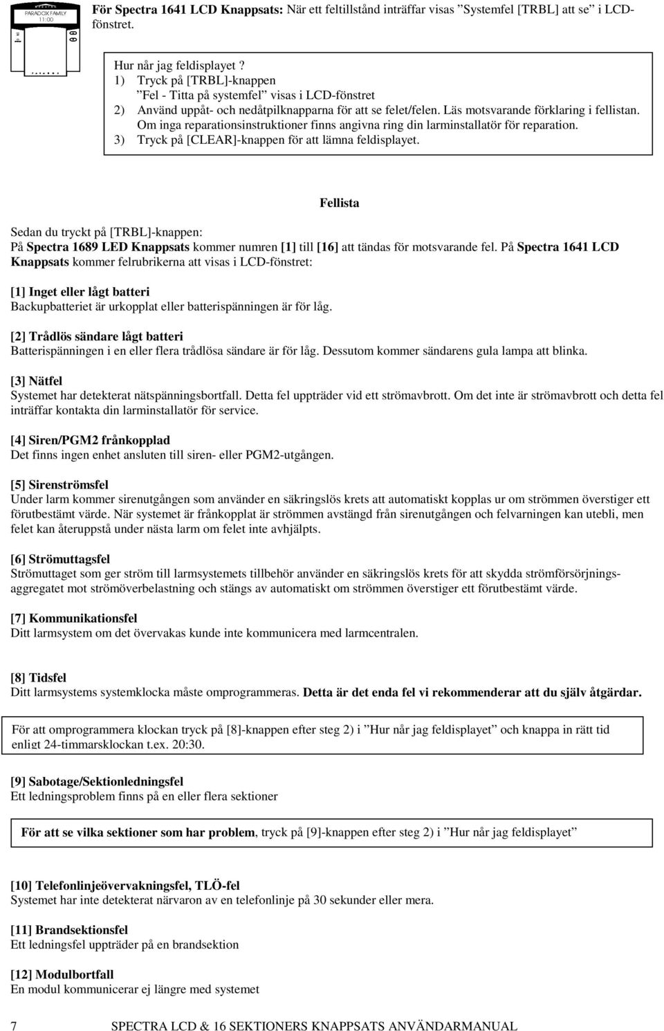 Om inga reparationsinstruktioner finns angivna ring din larminstallatör för reparation. 3) Tryck på [CLEAR]-knappen för att lämna feldisplayet.