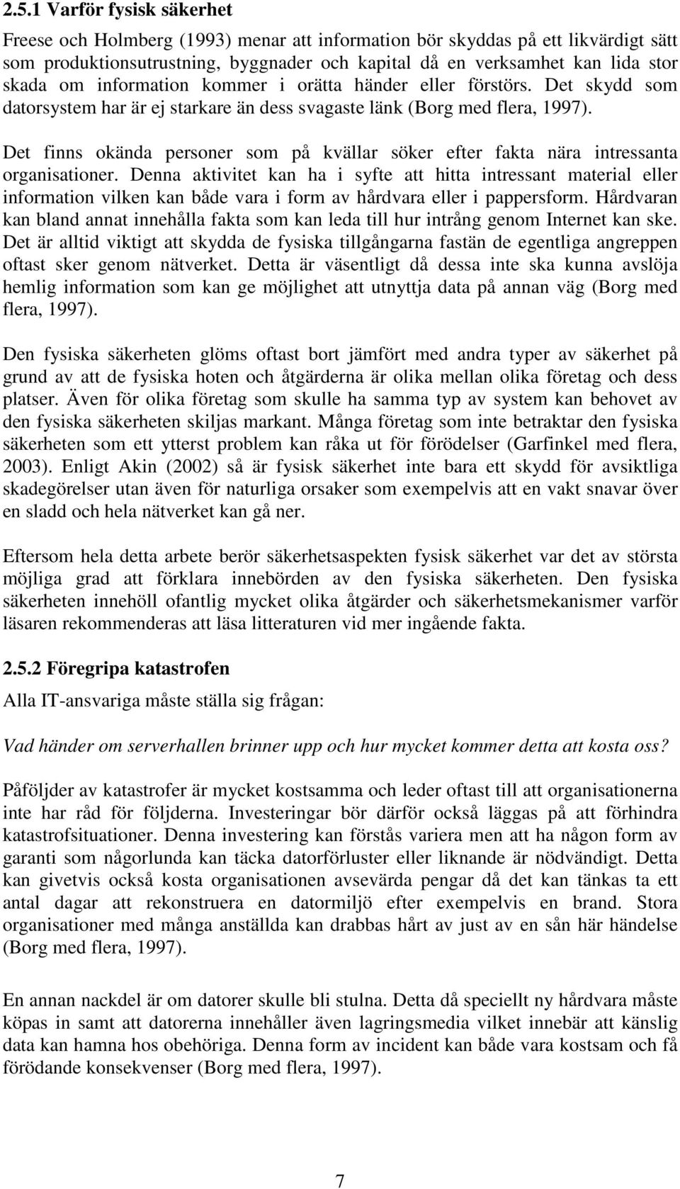 Det finns okända personer som på kvällar söker efter fakta nära intressanta organisationer.