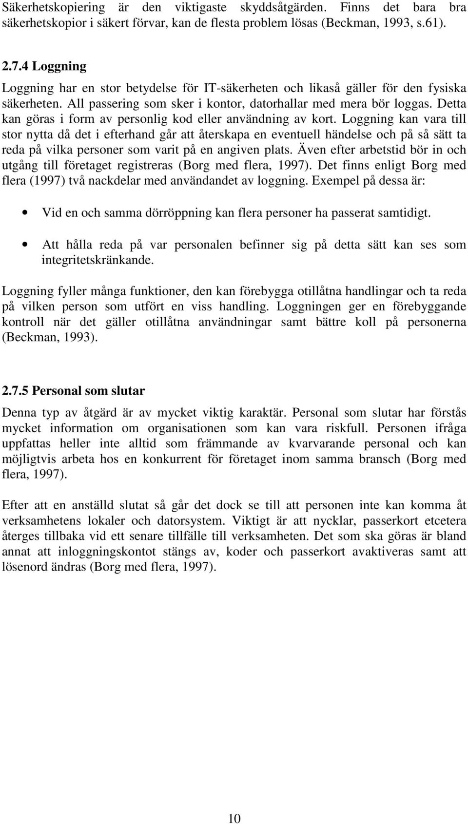 Detta kan göras i form av personlig kod eller användning av kort.