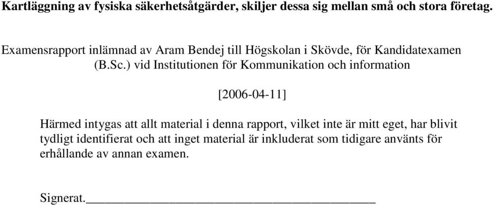 ) vid Institutionen för Kommunikation och information [2006-04-11] Härmed intygas att allt material i denna