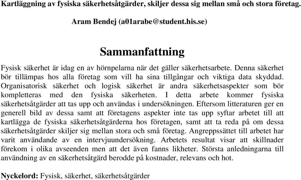 Organisatorisk säkerhet och logisk säkerhet är andra säkerhetsaspekter som bör kompletteras med den fysiska säkerheten.