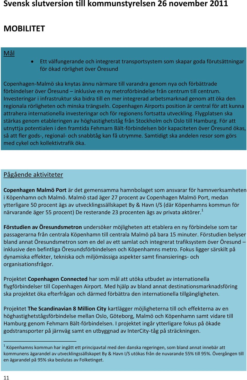 Investeringar i infrastruktur ska bidra till en mer integrerad arbetsmarknad genom att öka den regionala rörligheten och minska trängseln.