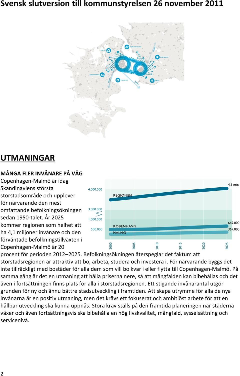 Befolkningsökningen återspeglar det faktum att storstadsregionen är attraktiv att bo, arbeta, studera och investera i.