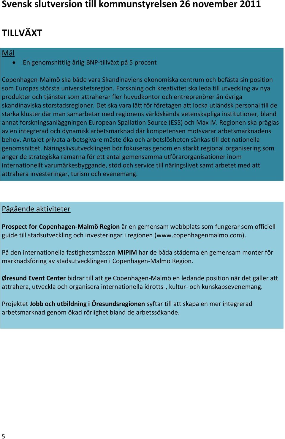 Det ska vara lätt för företagen att locka utländsk personal till de starka kluster där man samarbetar med regionens världskända vetenskapliga institutioner, bland annat forskningsanläggningen