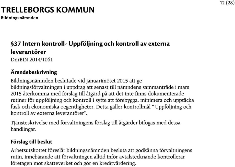 ekonomiska oegentligheter. Detta gäller kontrollmål Uppföljning och kontroll av externa leverantörer. Tjänsteskrivelse med förvaltningens förslag till åtgärder bifogas med dessa handlingar.