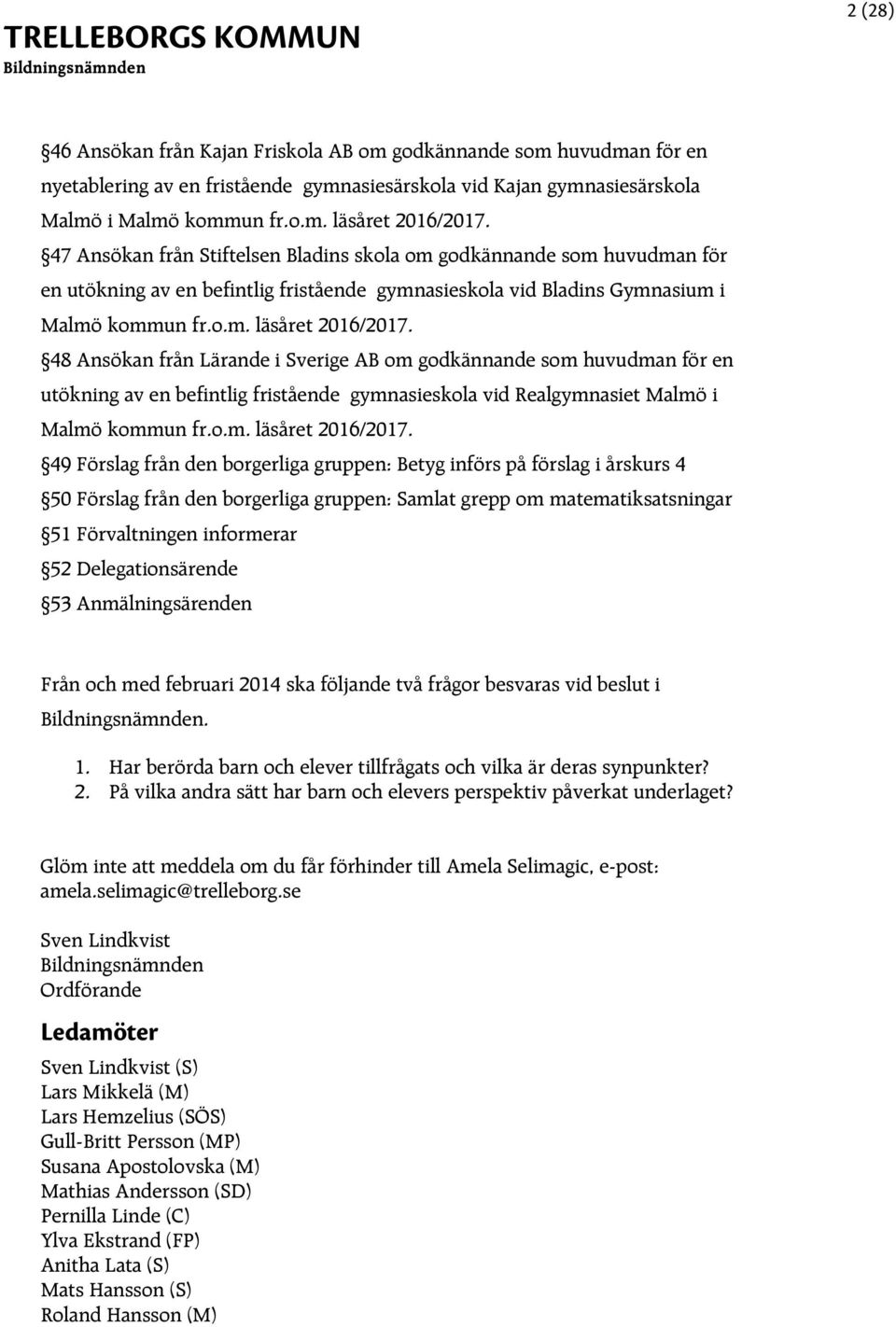 48 Ansökan från Lärande i Sverige AB om godkännande som huvudman för en utökning av en befintlig fristående gymnasieskola vid Realgymnasiet Malmö i Malmö kommun fr.o.m. läsåret 2016/2017.