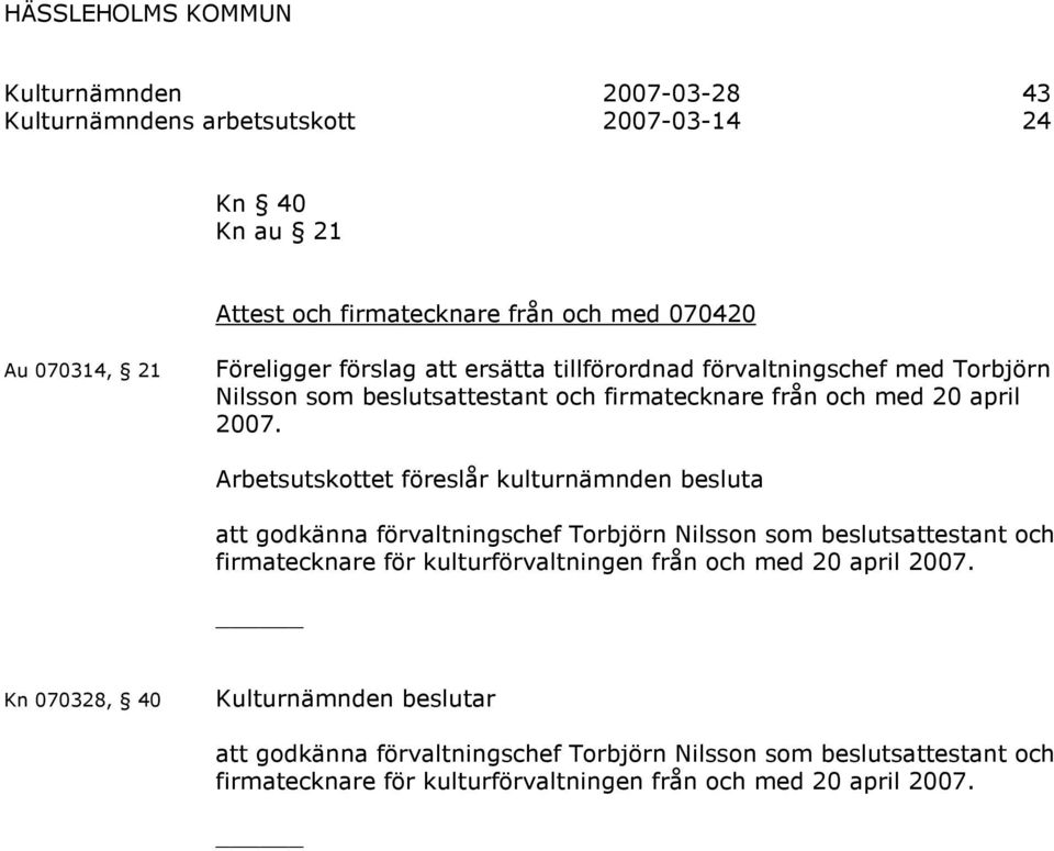 2007. att godkänna förvaltningschef Torbjörn Nilsson som beslutsattestant och firmatecknare för kulturförvaltningen från och med 20 april 2007.