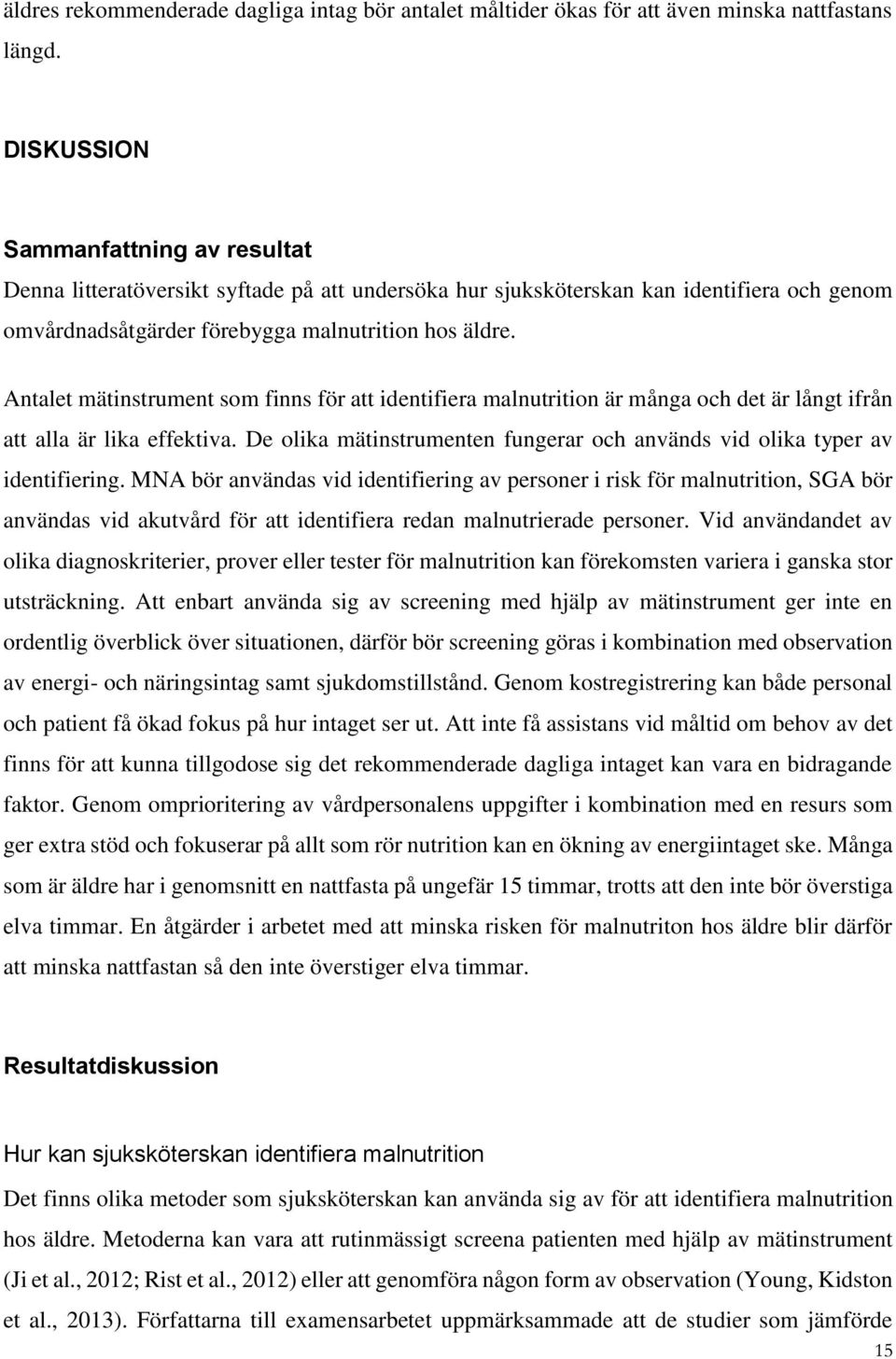 Antalet mätinstrument som finns för att identifiera malnutrition är många och det är långt ifrån att alla är lika effektiva.