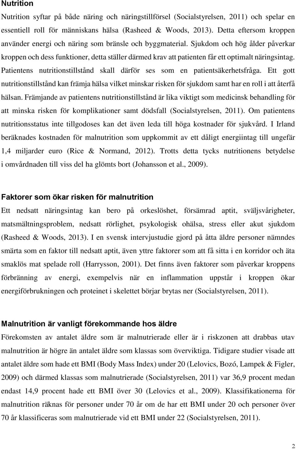 Sjukdom och hög ålder påverkar kroppen och dess funktioner, detta ställer därmed krav att patienten får ett optimalt näringsintag.