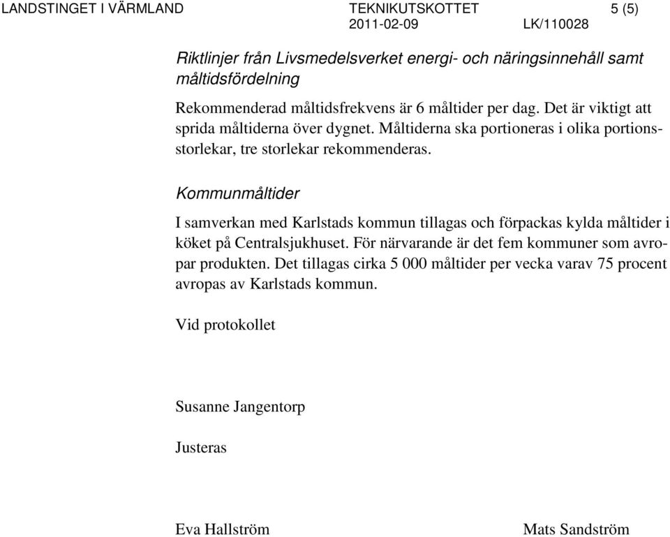 Kommunmåltider I samverkan med Karlstads kommun tillagas och förpackas kylda måltider i köket på Centralsjukhuset.