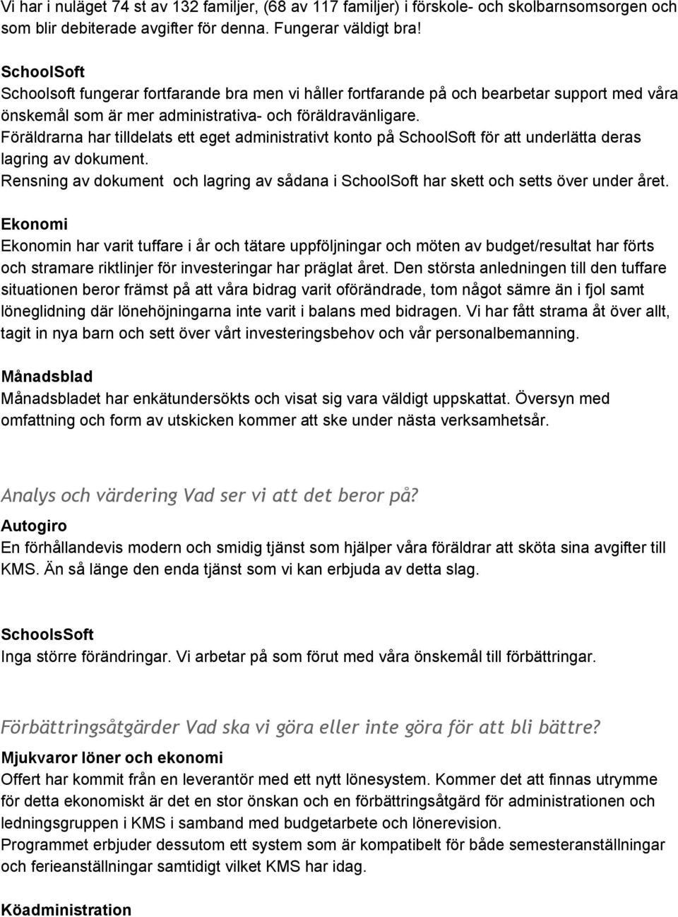 Föräldrarna har tilldelats ett eget administrativt konto på SchoolSoft för att underlätta deras lagring av dokument.