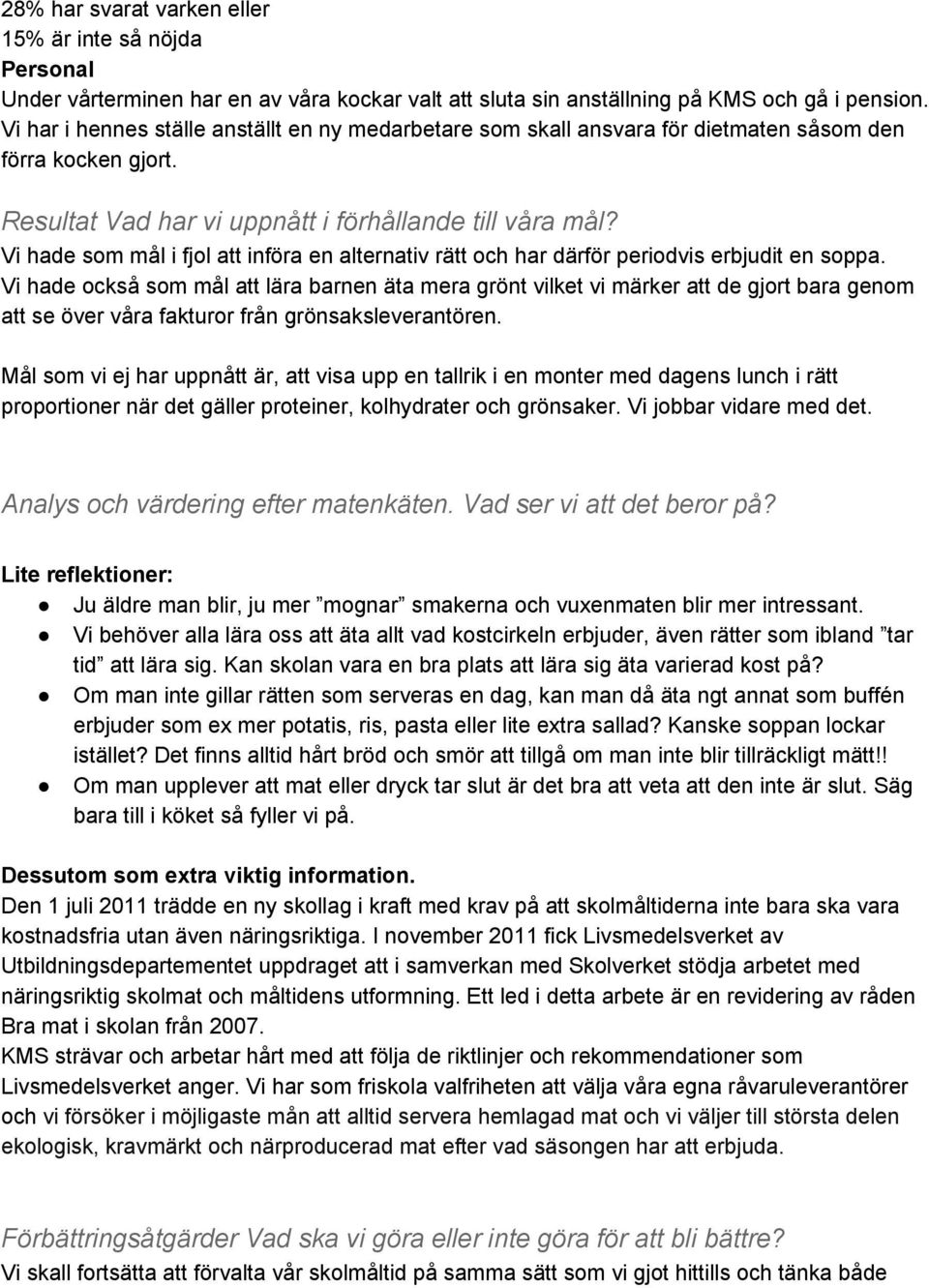 Vi hade som mål i fjol att införa en alternativ rätt och har därför periodvis erbjudit en soppa.