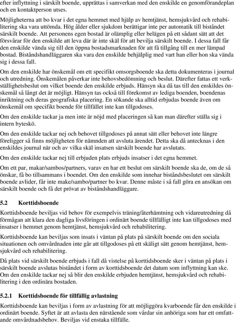 Hög ålder eller sjukdom berättigar inte per automatik till biståndet särskilt boende.