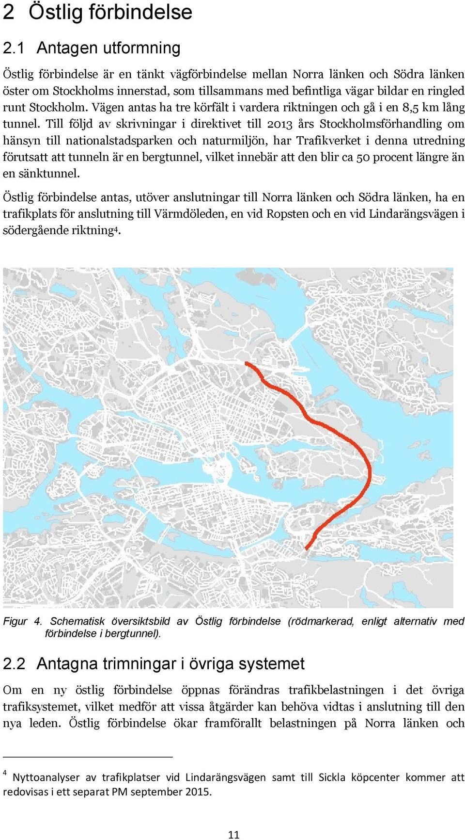 Stockholm. Vägen antas ha tre körfält i vardera riktningen och gå i en 8,5 km lång tunnel.