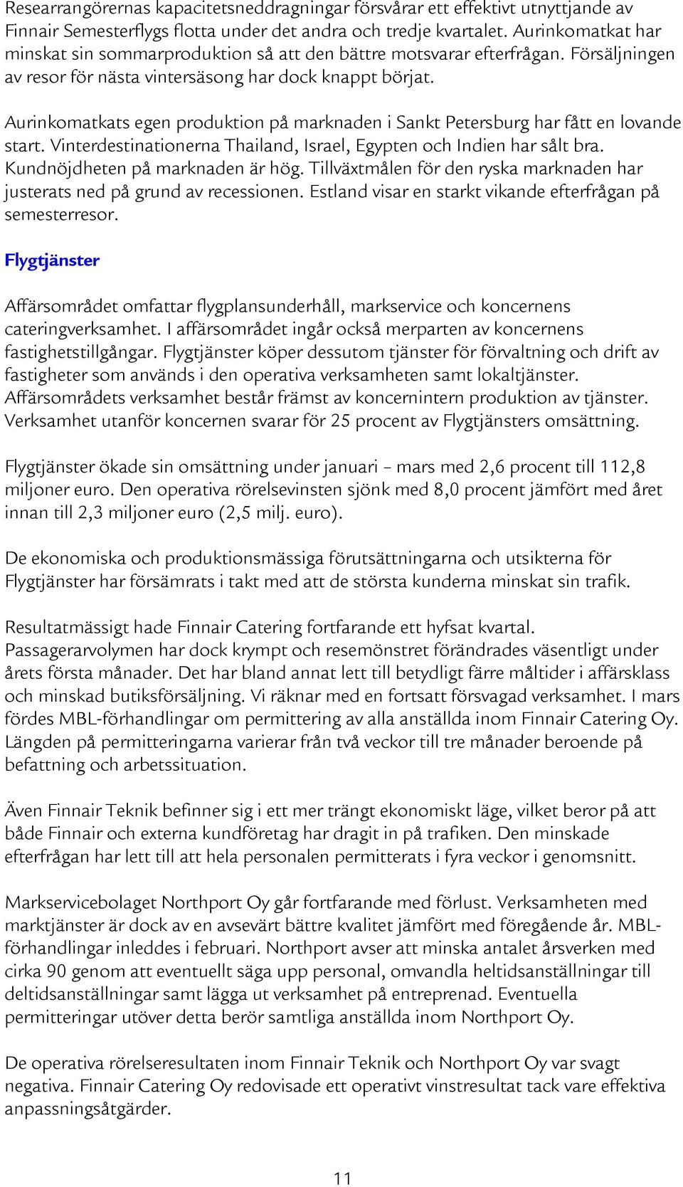 Aurinkomatkats egen produktion på marknaden i Sankt Petersburg har fått en lovande start. Vinterdestinationerna Thailand, Israel, Egypten och Indien har sålt bra. Kundnöjdheten på marknaden är hög.