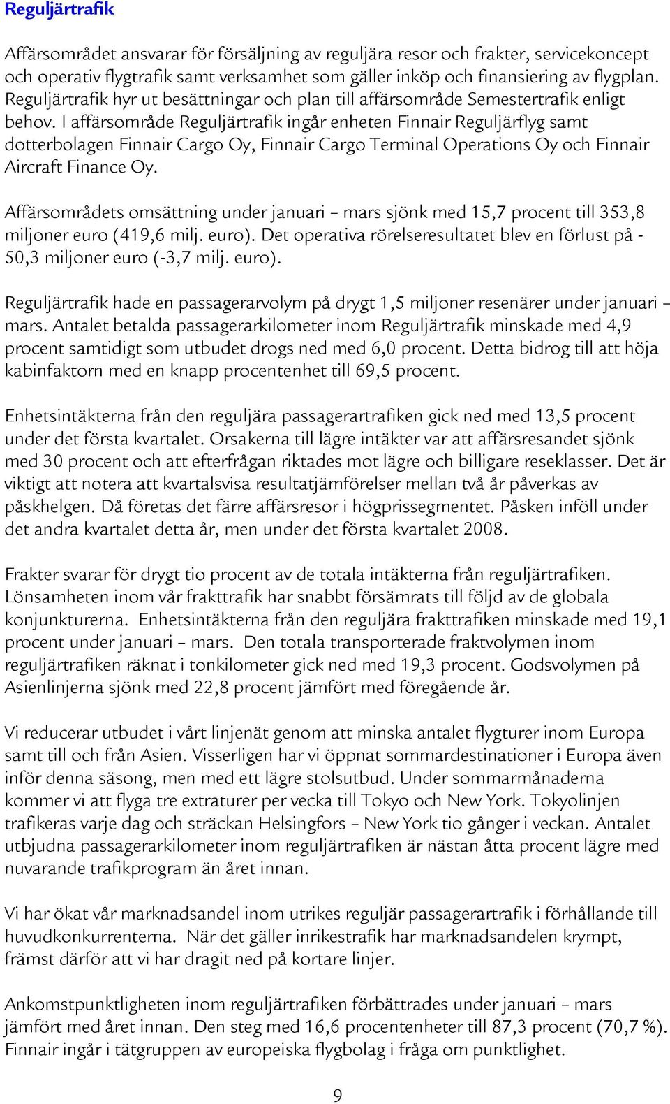 I affärsområde Reguljärtrafik ingår enheten Finnair Reguljärflyg samt dotterbolagen Finnair Cargo Oy, Finnair Cargo Terminal Operations Oy och Finnair Aircraft Finance Oy.