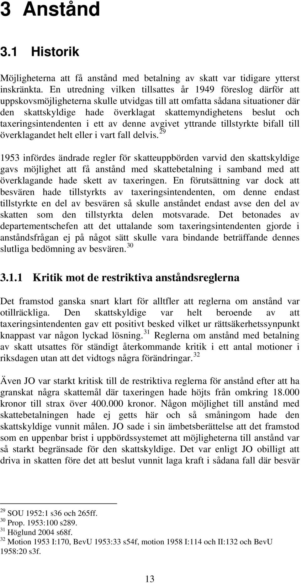 och taxeringsintendenten i ett av denne avgivet yttrande tillstyrkte bifall till överklagandet helt eller i vart fall delvis.