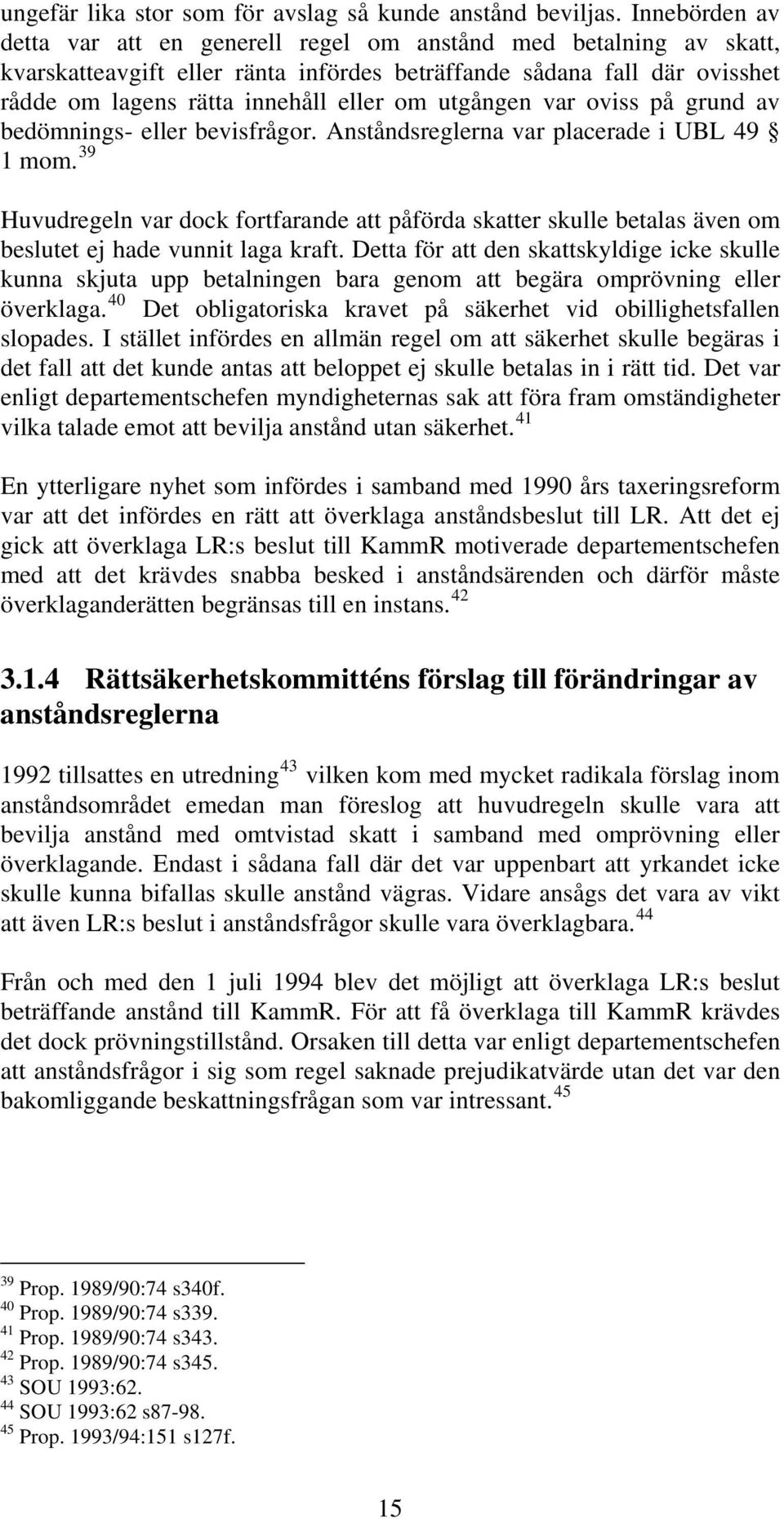 utgången var oviss på grund av bedömnings- eller bevisfrågor. Anståndsreglerna var placerade i UBL 49 1 mom.