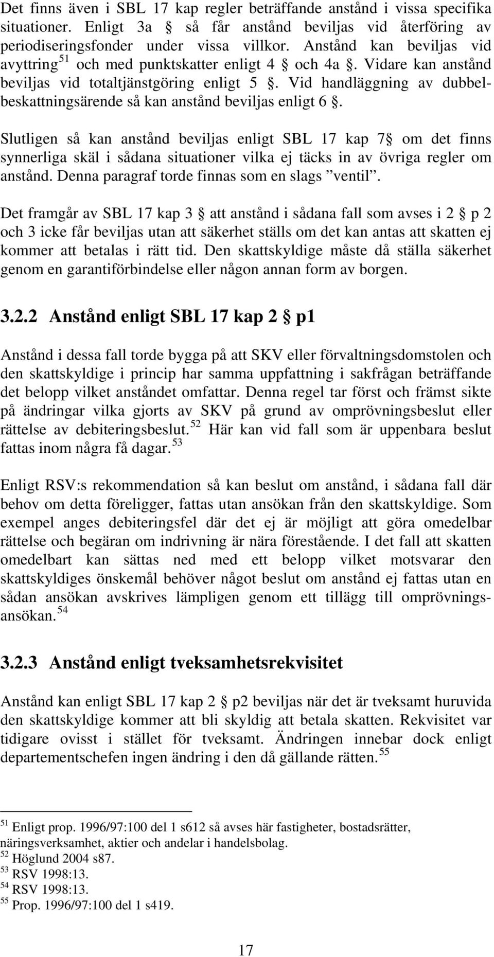 Vid handläggning av dubbelbeskattningsärende så kan anstånd beviljas enligt 6.