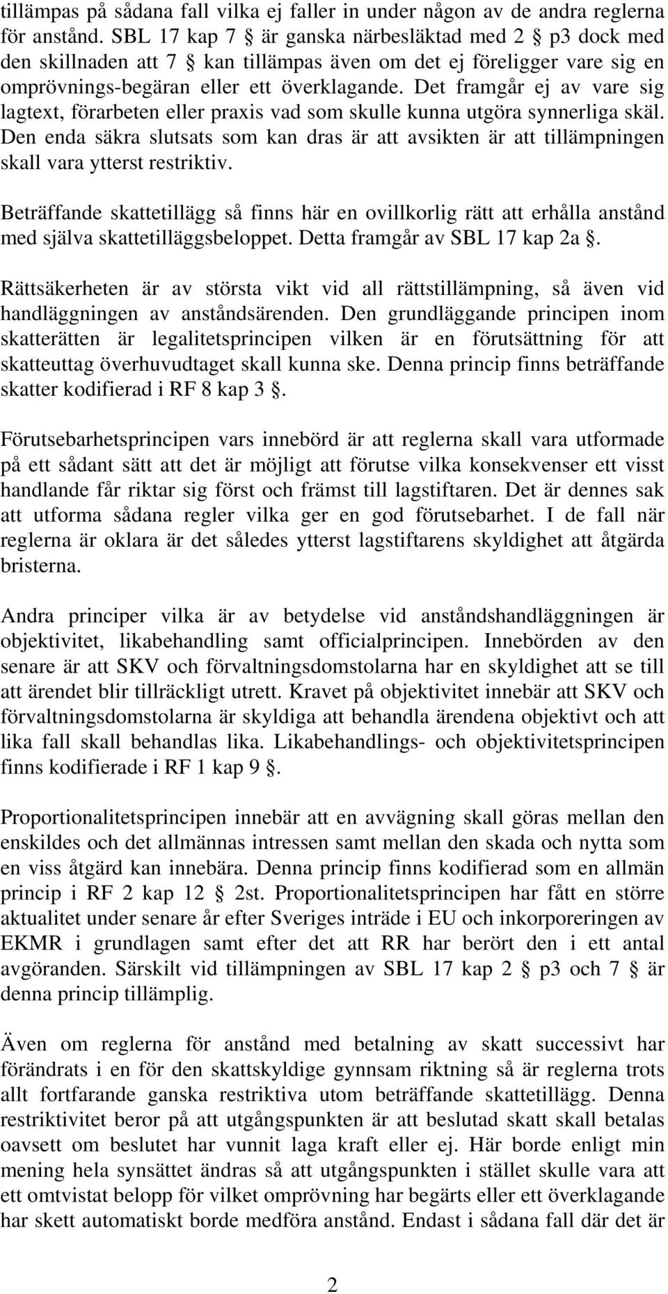 Det framgår ej av vare sig lagtext, förarbeten eller praxis vad som skulle kunna utgöra synnerliga skäl.