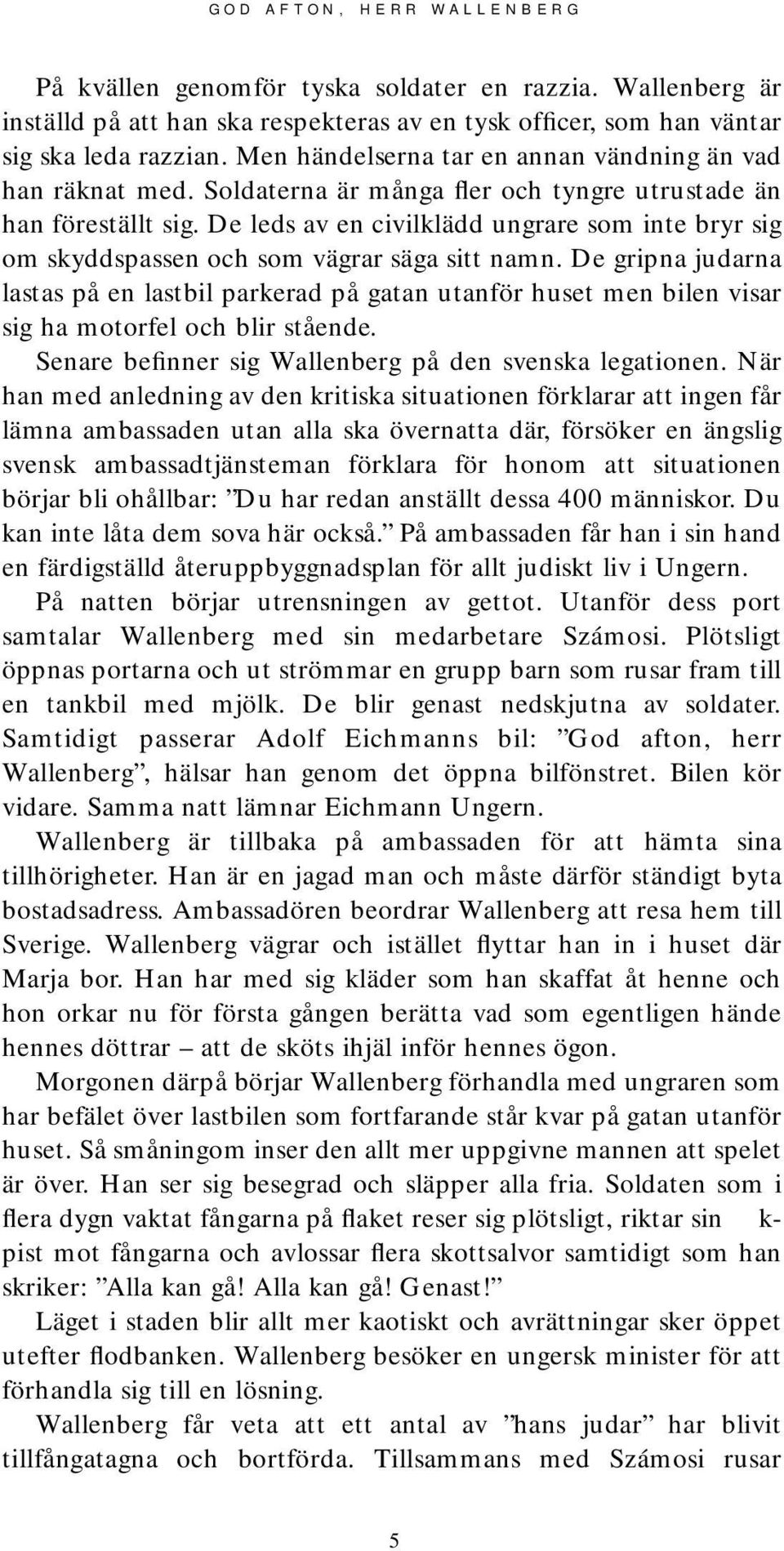 De leds av en civilklädd ungrare som inte bryr sig om skyddspassen och som vägrar säga sitt namn.