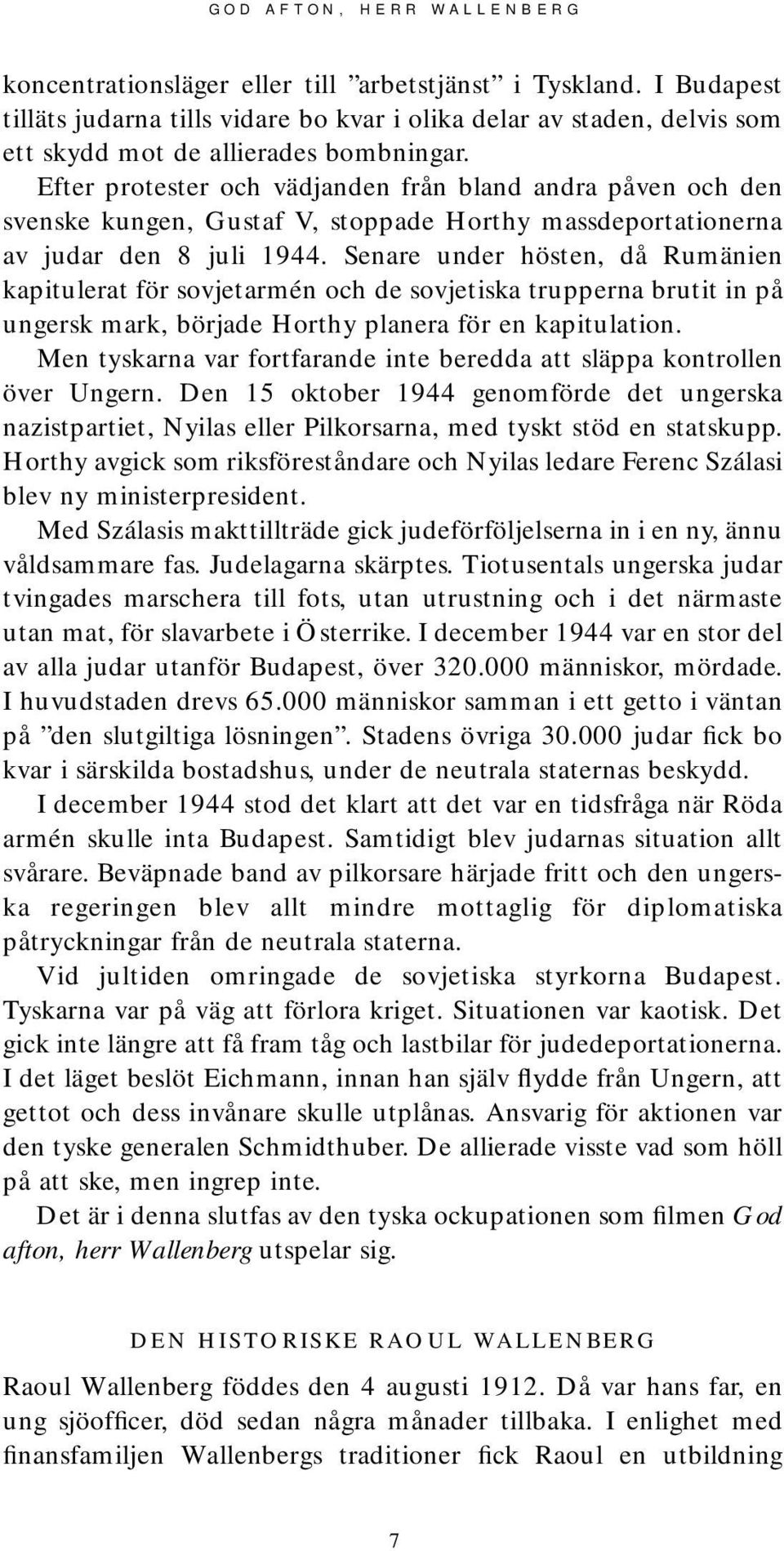 Senare under hösten, då Rumänien kapitulerat för sovjetarmén och de sovjetiska trupperna brutit in på ungersk mark, började Horthy planera för en kapitulation.