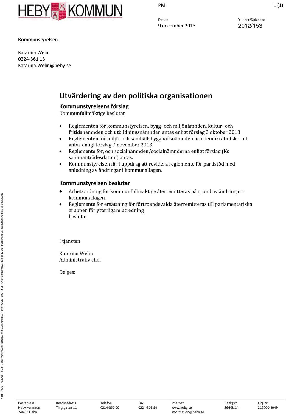 utbildningsnämnden antas enligt förslag 3 oktober 2013 Reglementen för miljö- och samhällsbyggnadsnämnden och demokratiutskottet antas enligt förslag 7 november 2013 Reglemente för, och