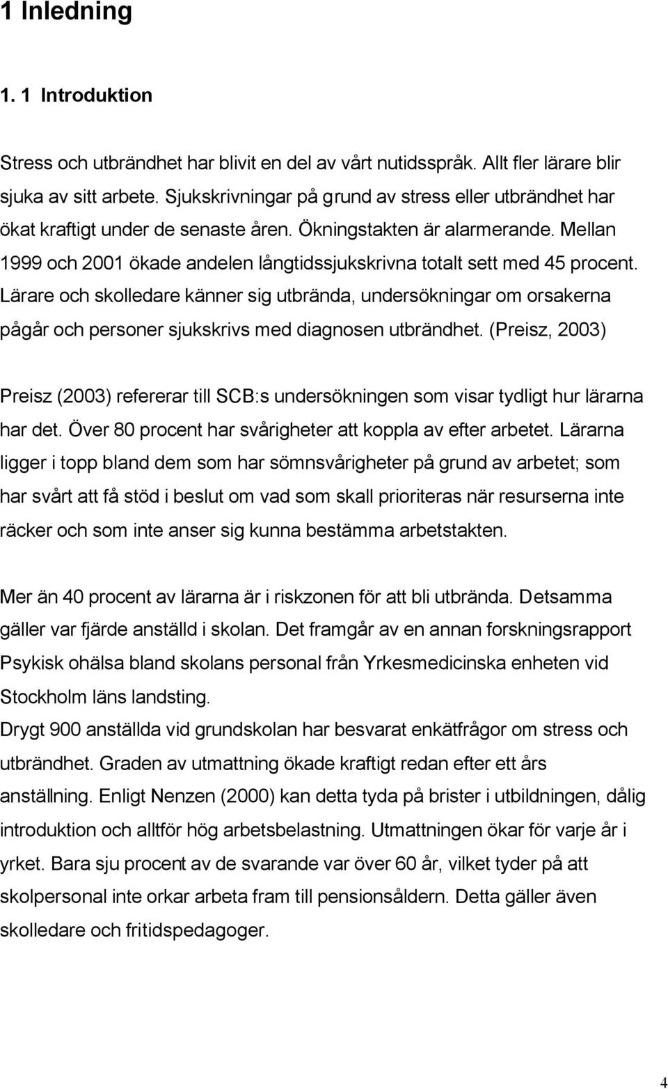 Mellan 1999 och 2001 ökade andelen långtidssjukskrivna totalt sett med 45 procent.