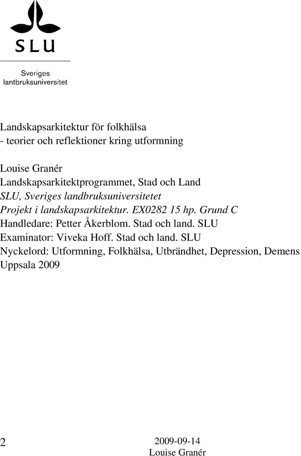 landskapsarkitektur. EX0282 15 hp. Grund C Handledare: Petter Åkerblom. Stad och land.