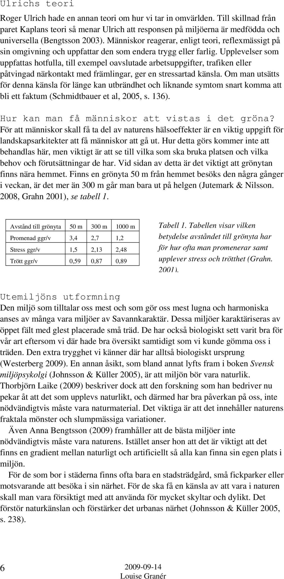 Människor reagerar, enligt teori, reflexmässigt på sin omgivning och uppfattar den som endera trygg eller farlig.