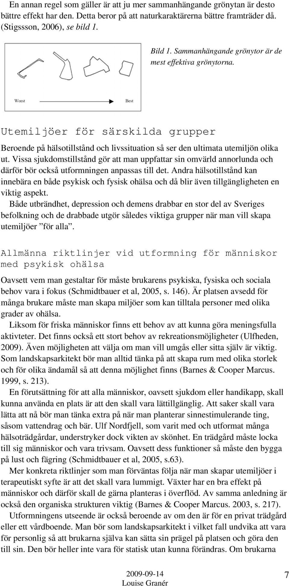 Vissa sjukdomstillstånd gör att man uppfattar sin omvärld annorlunda och därför bör också utformningen anpassas till det.