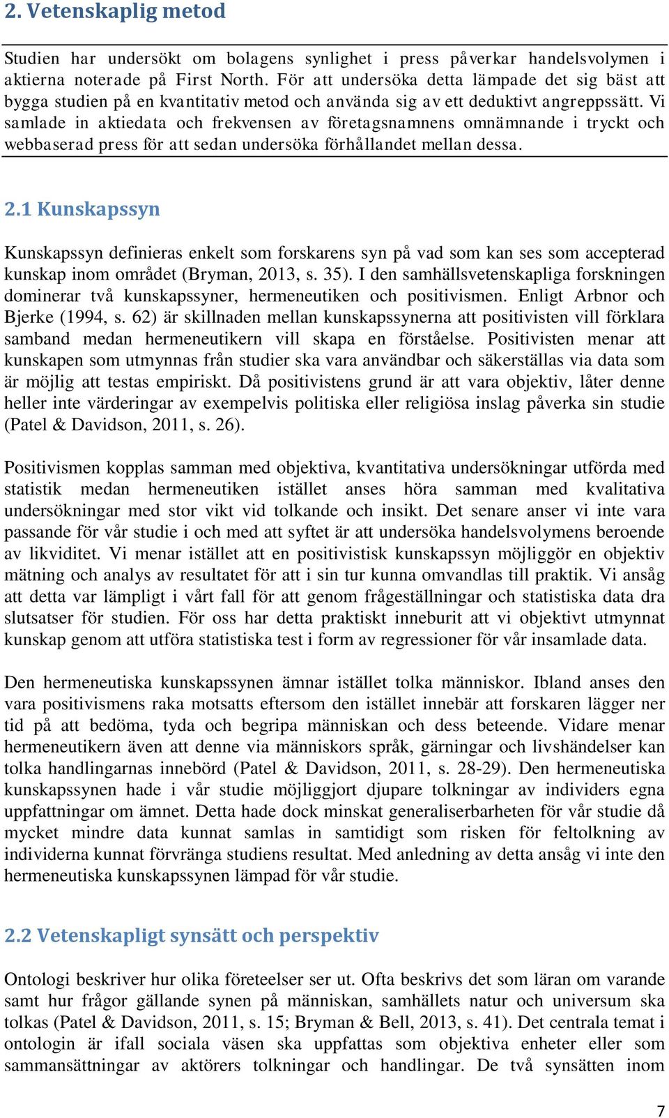 Vi samlade in aktiedata och frekvensen av företagsnamnens omnämnande i tryckt och webbaserad press för att sedan undersöka förhållandet mellan dessa. 2.