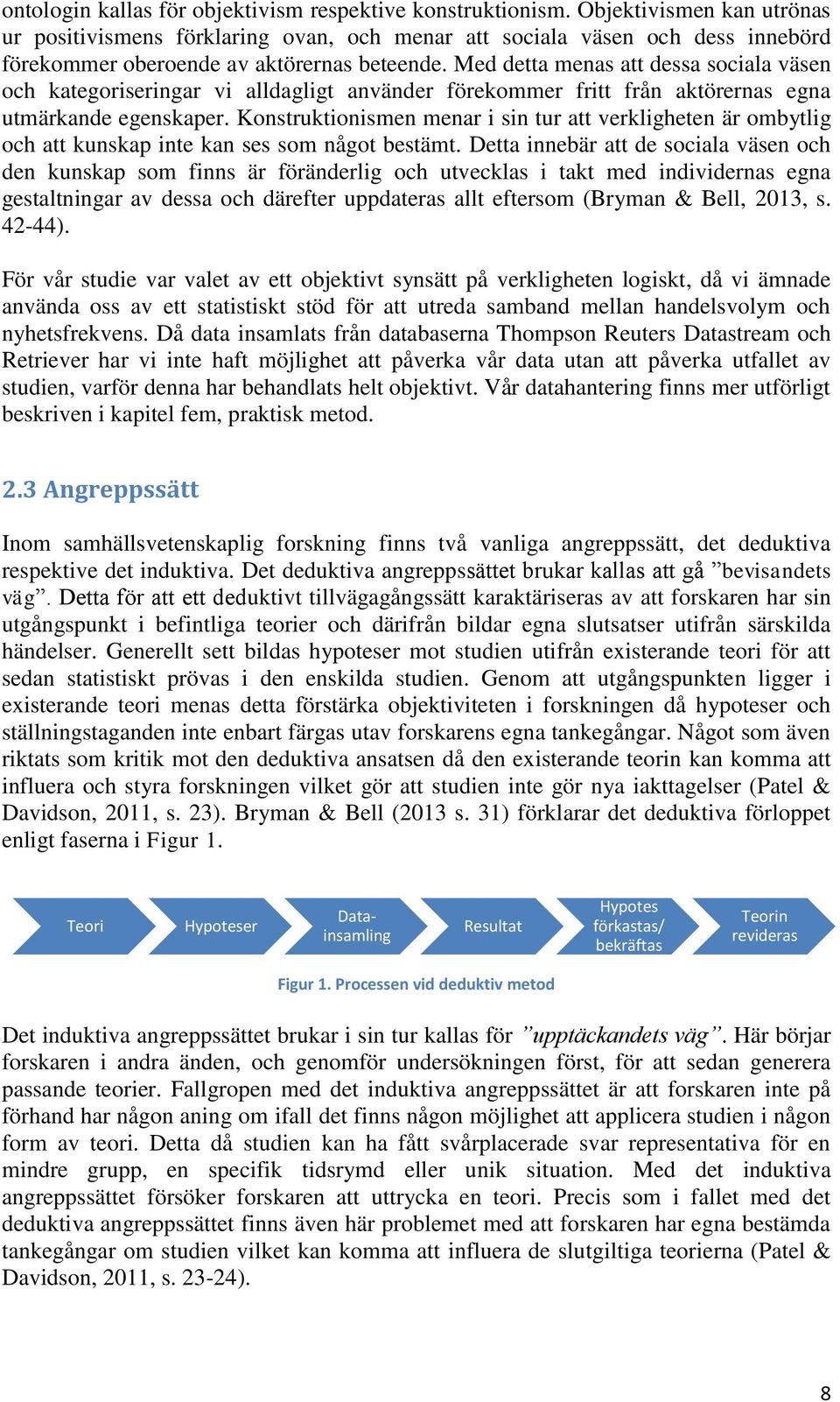 Med detta menas att dessa sociala väsen och kategoriseringar vi alldagligt använder förekommer fritt från aktörernas egna utmärkande egenskaper.