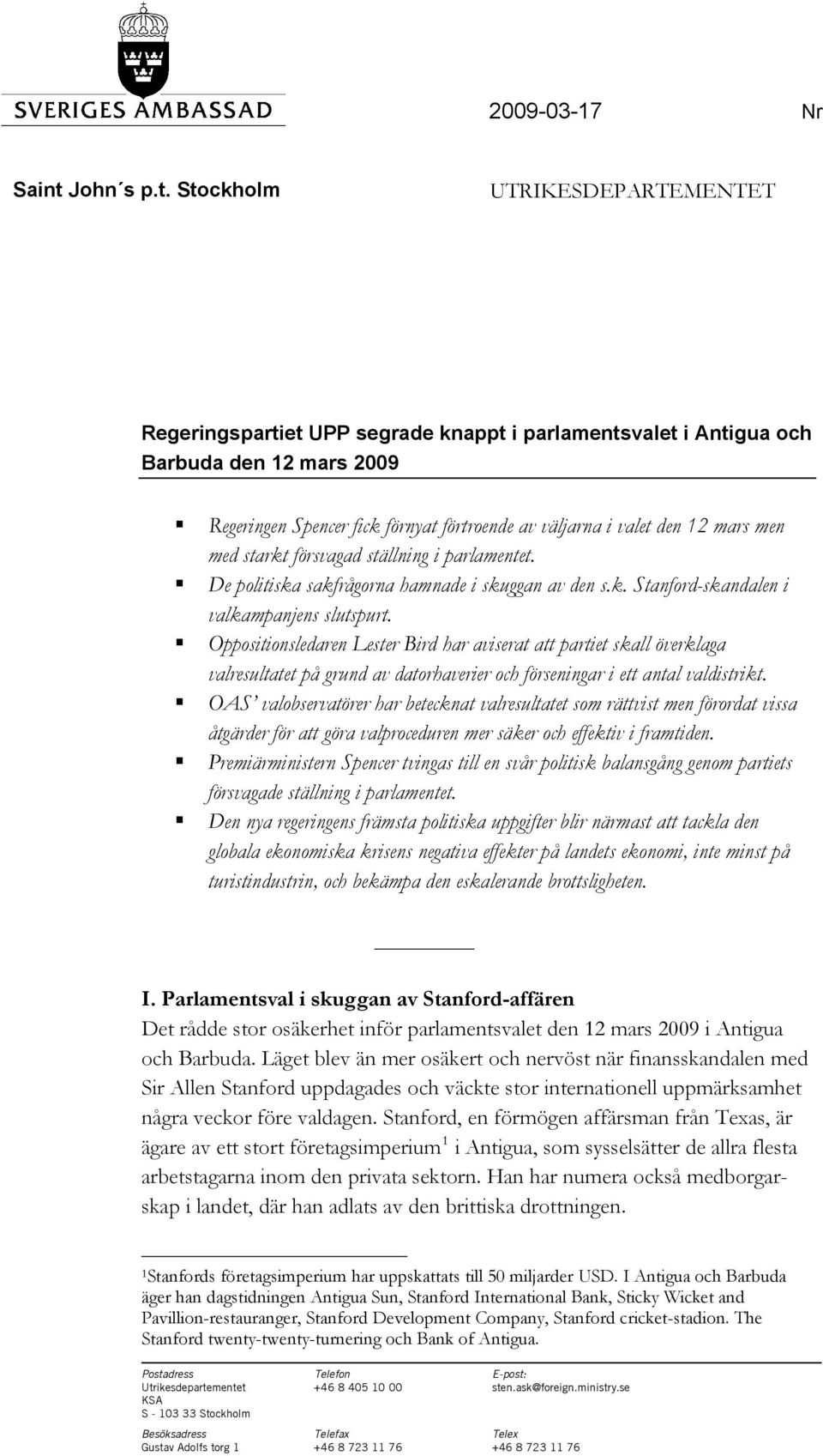 Stockholm UTRIKESDEPARTEMENTET Regeringspartiet UPP segrade knappt i parlamentsvalet i Antigua och Barbuda den 12 mars 2009 Regeringen Spencer fick förnyat förtroende av väljarna i valet den 12 mars