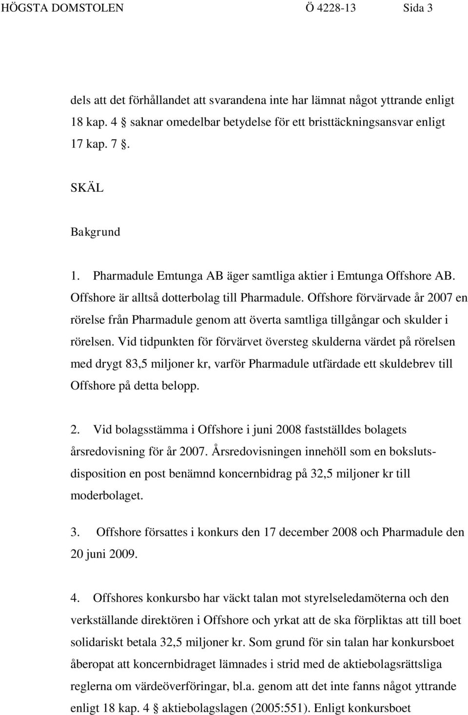 Offshore förvärvade år 2007 en rörelse från Pharmadule genom att överta samtliga tillgångar och skulder i rörelsen.