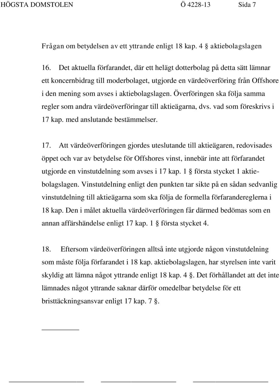 Överföringen ska följa samma regler som andra värdeöverföringar till aktieägarna, dvs. vad som föreskrivs i 17 