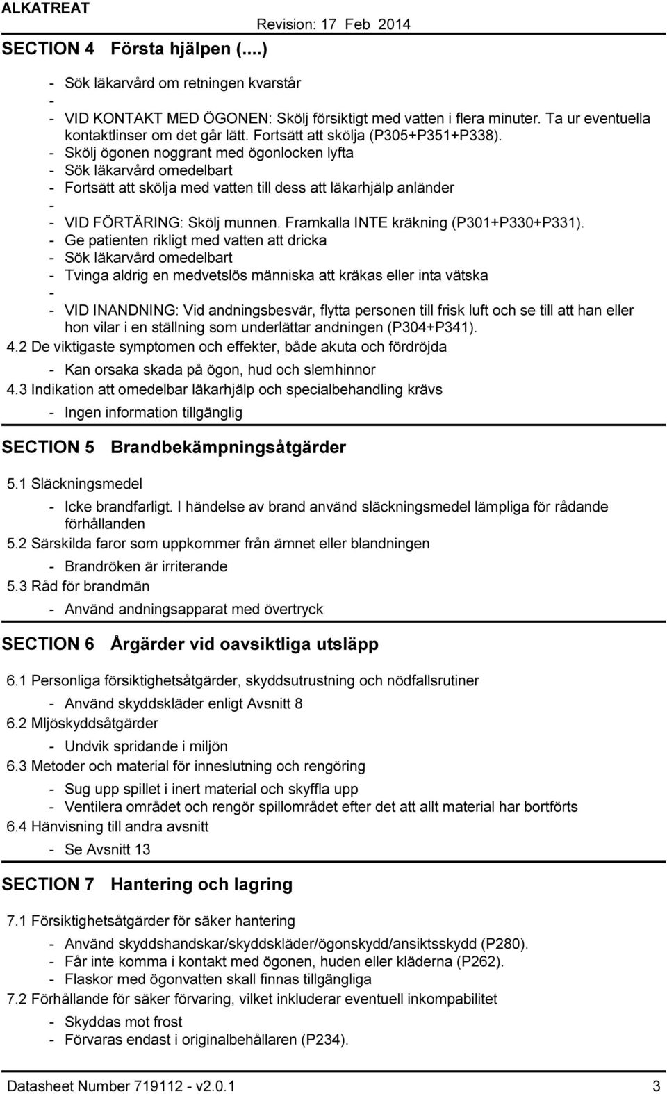 Framkalla INTE kräkning (P301+P330+P331).