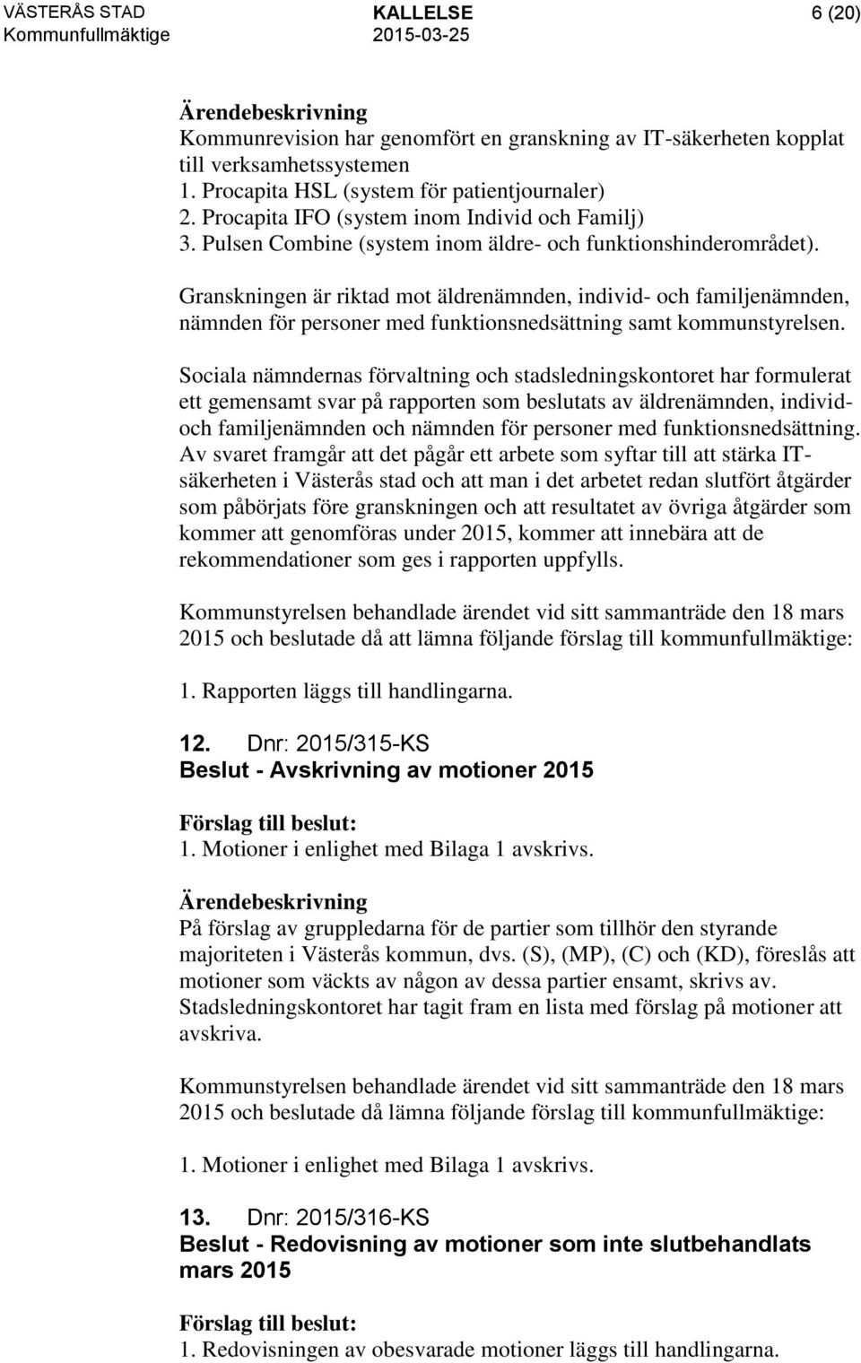 Granskningen är riktad mot äldrenämnden, individ- och familjenämnden, nämnden för personer med funktionsnedsättning samt kommunstyrelsen.